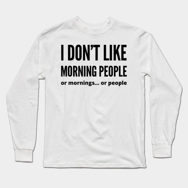 I'm not a morning person and not a people's person Long Sleeve T-Shirt by Ashden